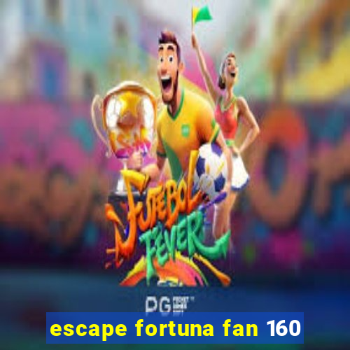 escape fortuna fan 160