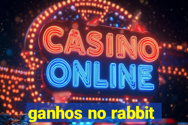 ganhos no rabbit