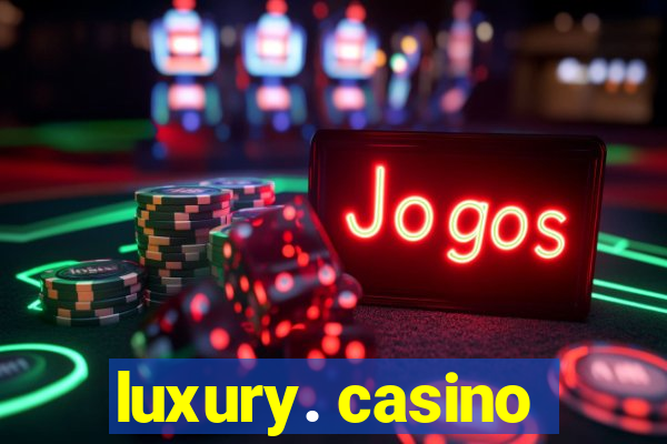 luxury. casino