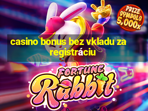 casino bonus bez vkladu za registráciu