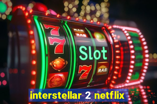 interstellar 2 netflix