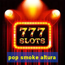 pop smoke altura