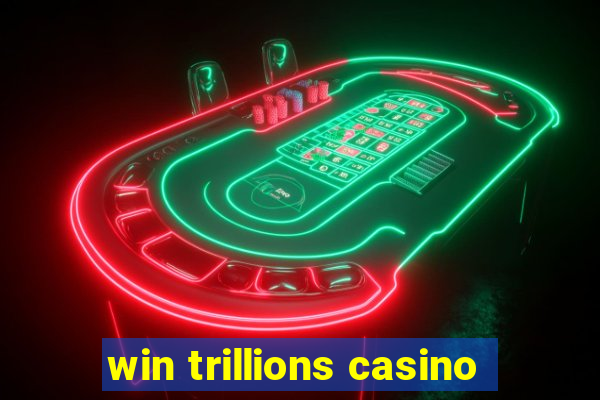 win trillions casino