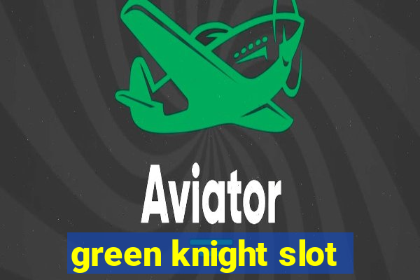 green knight slot