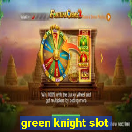 green knight slot