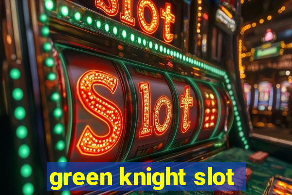 green knight slot