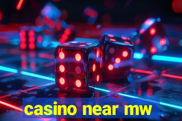 casino near mw