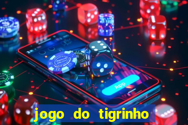 jogo do tigrinho sem valor minimo