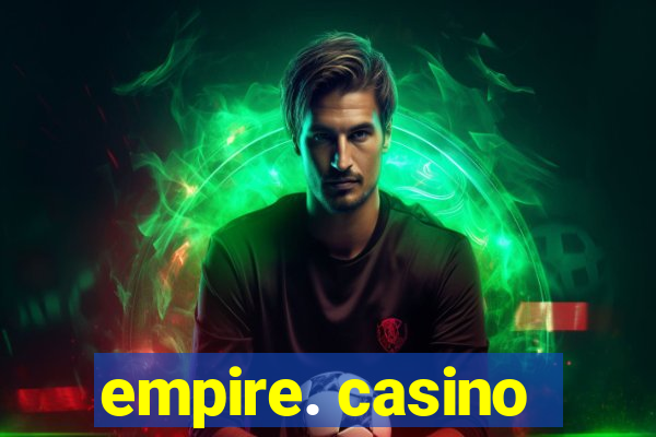 empire. casino