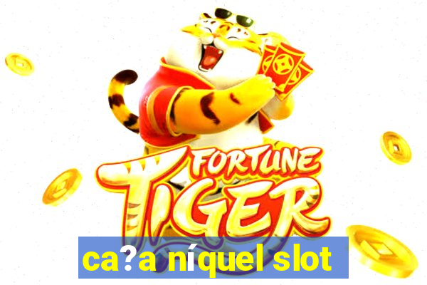 ca?a níquel slot