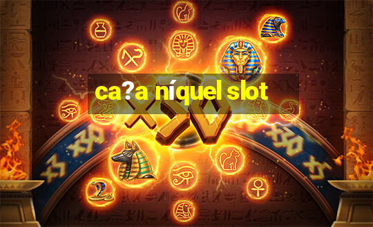 ca?a níquel slot