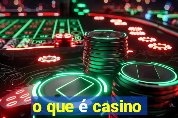 o que é casino