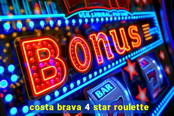 costa brava 4 star roulette