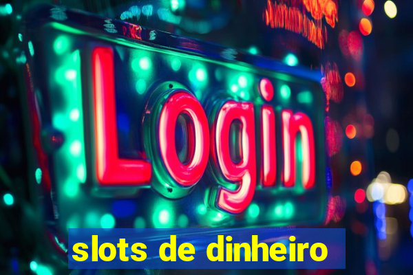 slots de dinheiro