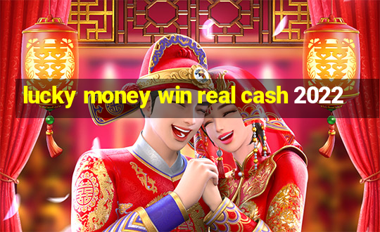 lucky money win real cash 2022