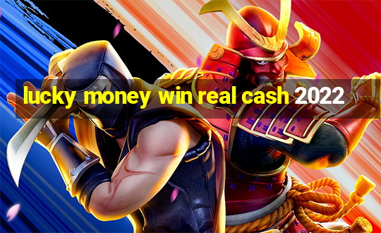 lucky money win real cash 2022