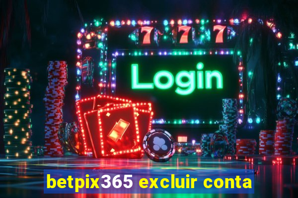 betpix365 excluir conta