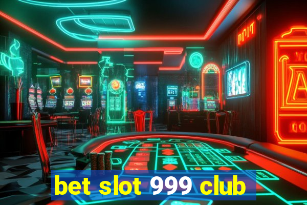 bet slot 999 club