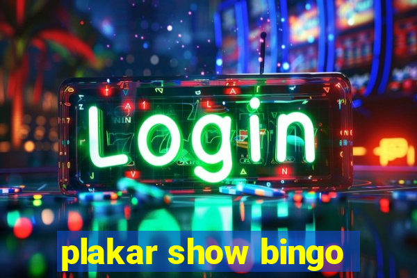 plakar show bingo