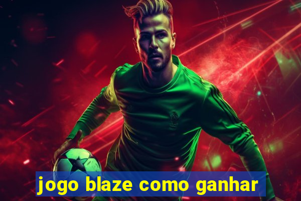 jogo blaze como ganhar