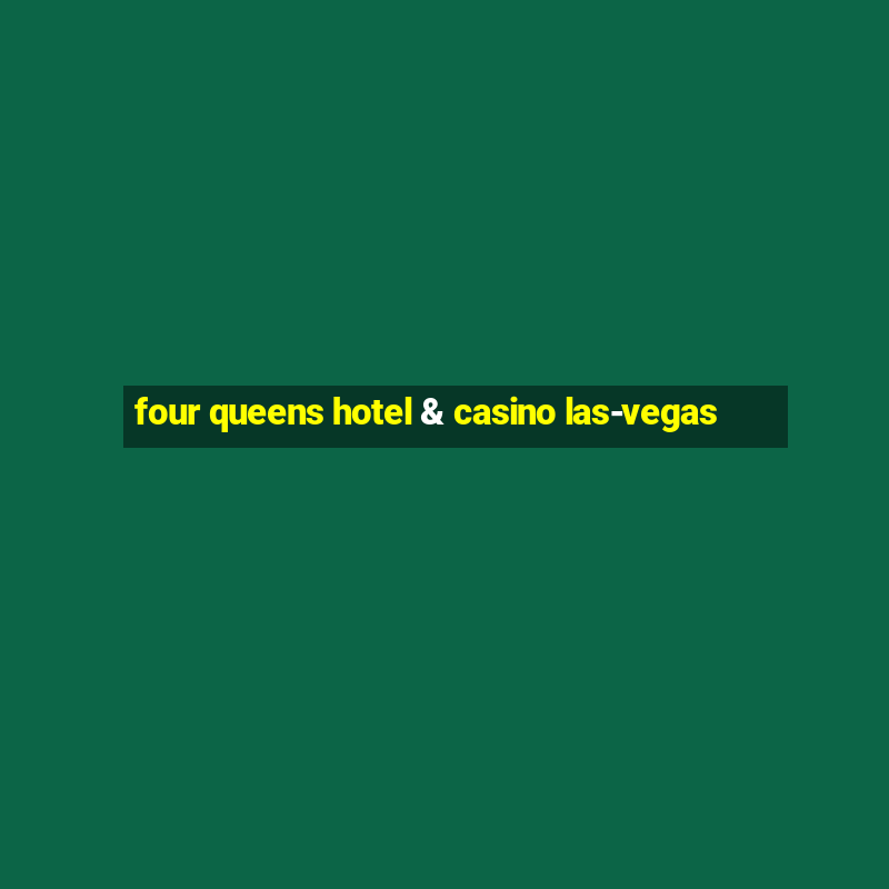 four queens hotel & casino las-vegas