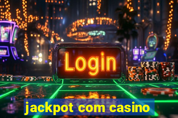 jackpot com casino