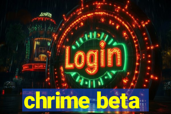 chrime beta