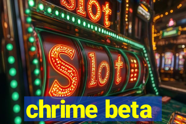 chrime beta