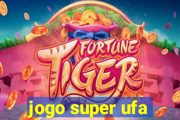 jogo super ufa