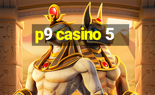 p9 casino 5