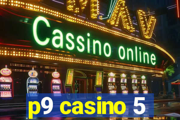 p9 casino 5