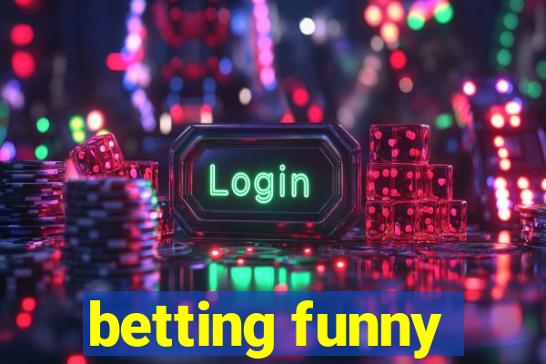 betting funny