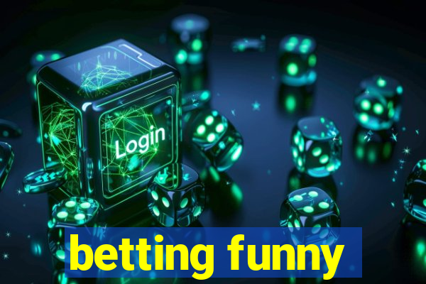 betting funny