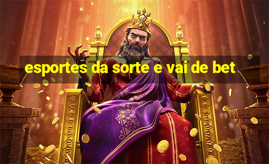 esportes da sorte e vai de bet