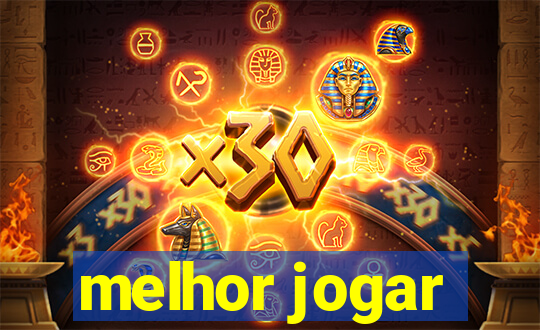 melhor jogar