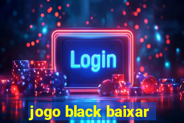 jogo black baixar