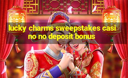 lucky charms sweepstakes casino no deposit bonus