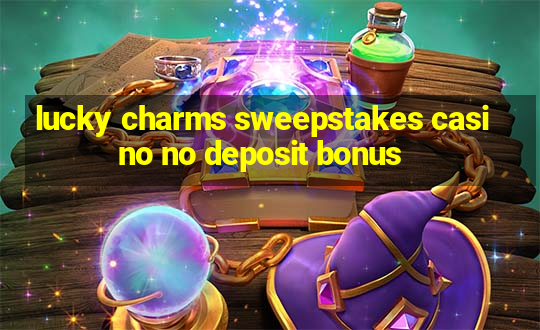 lucky charms sweepstakes casino no deposit bonus