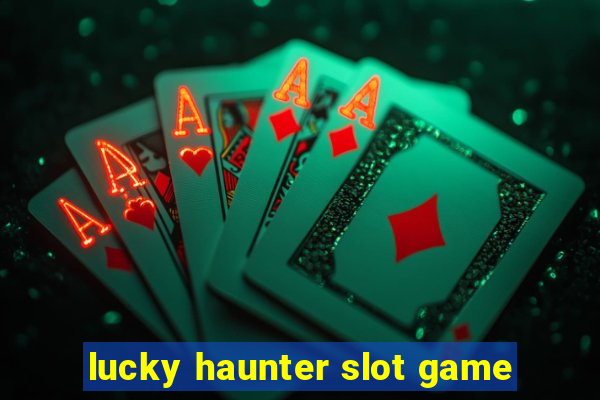 lucky haunter slot game