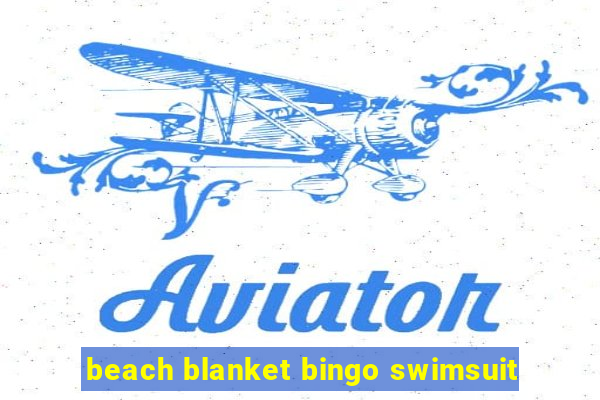 beach blanket bingo swimsuit