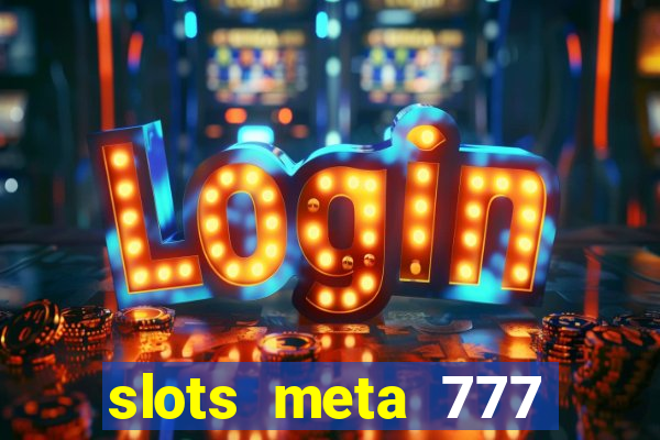 slots meta 777 real money