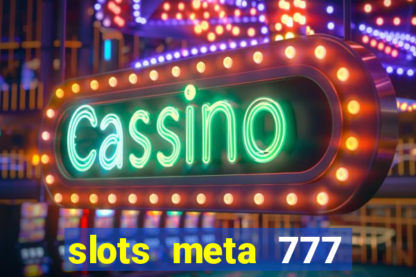 slots meta 777 real money