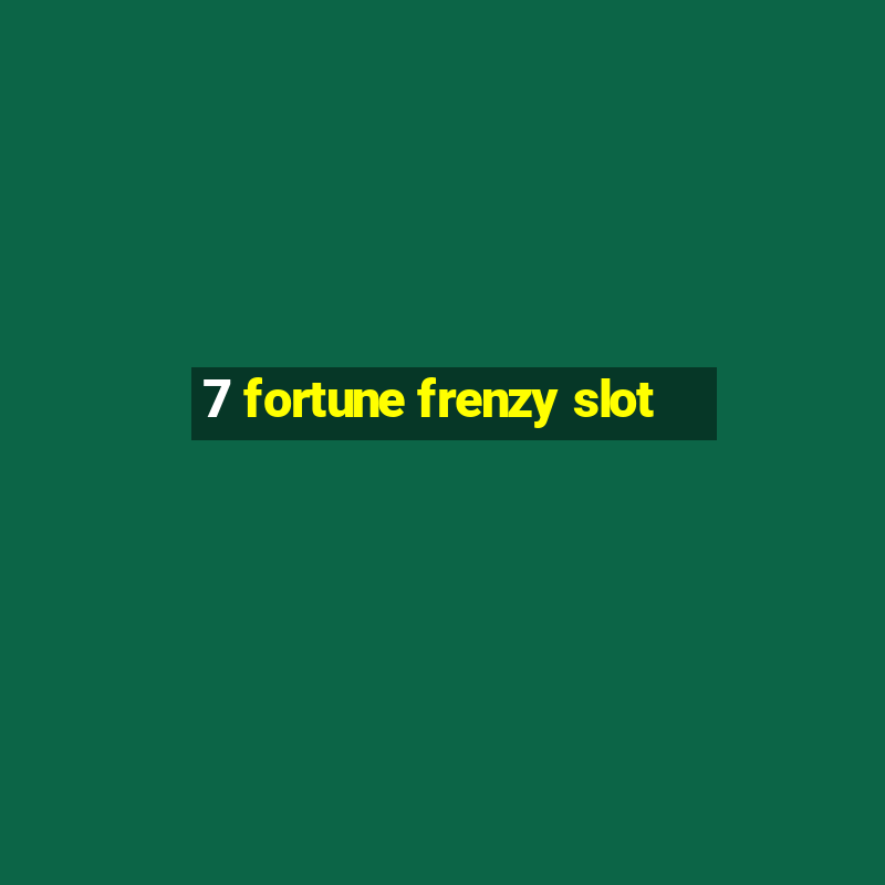 7 fortune frenzy slot