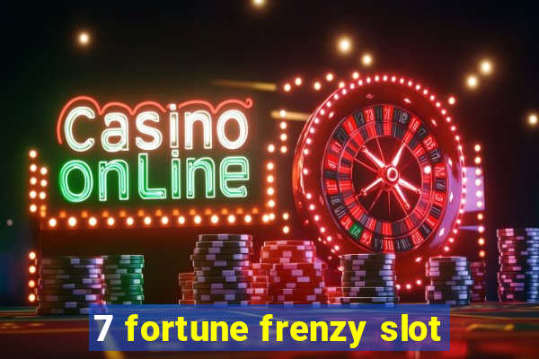 7 fortune frenzy slot