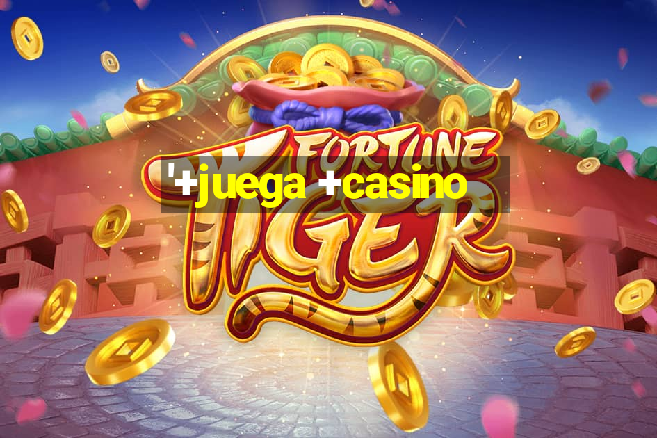 '+juega +casino