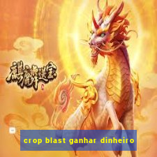 crop blast ganhar dinheiro