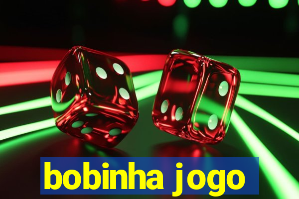 bobinha jogo