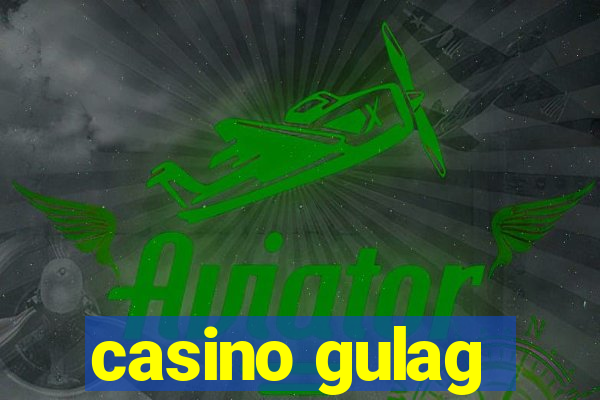 casino gulag