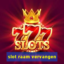 slot raam vervangen