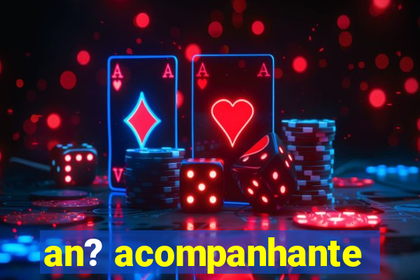 an? acompanhante